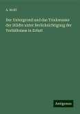 Der Untergrund und das Trinkwasser der Städte unter Berücksichtigung der Verhältnisse in Erfurt Der Untergrund und das Trinkwasser der Städte unter Berücksichtigung der Verhältnisse in Erfurt