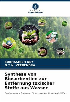 Synthese von Biosorbentien zur Entfernung toxischer Stoffe aus Wasser - Dey, Subhashish;Veerendra, G.T.N.