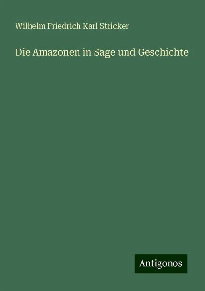 Die Amazonen in Sage und Geschichte