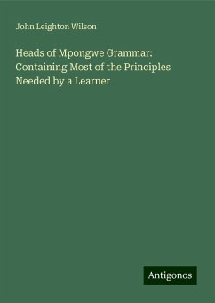 Heads of Mpongwe Grammar: Containing Most of the Principles Needed by a Learner - Wilson, John Leighton