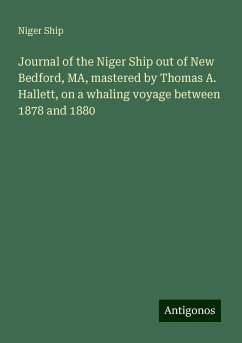 Journal of the Niger Ship out of New Bedford, MA, mastered by Thomas A. Hallett, on a whaling voyage between 1878 and 1880 - Ship, Niger