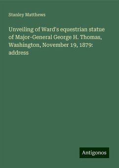 Unveiling of Ward's equestrian statue of Major-General George H. Thomas, Washington, November 19, 1879: address - Matthews, Stanley