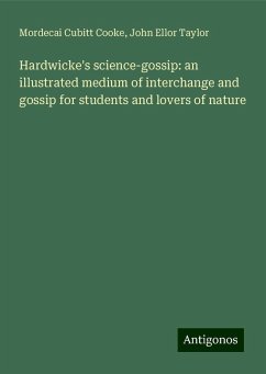 Hardwicke's science-gossip: an illustrated medium of interchange and gossip for students and lovers of nature - Cooke, Mordecai Cubitt; Taylor, John Ellor