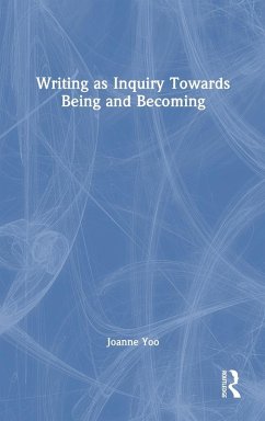 Writing as Inquiry Towards Being and Becoming - Yoo, Joanne