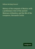 History of the conquest of Mexico: with a preliminary view of the ancient Mexican civilization, and the life of the conqueror, Hernando Cortés