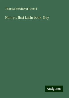 Henry's first Latin book. Key - Arnold, Thomas Kerchever