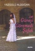 ve Günesi Göremedi Safak ve Günesi Göremedi Safak