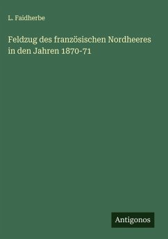 Feldzug des französischen Nordheeres in den Jahren 1870-71 Cover Feldzug des französischen Nordheeres in den Jahren 1870-71
