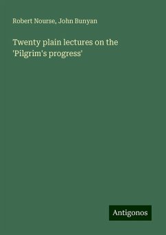 Twenty plain lectures on the 'Pilgrim's progress' - Nourse, Robert; Bunyan, John