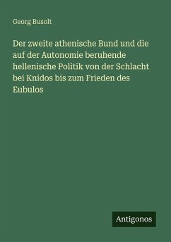 Cover Der zweite athenische Bund und die auf der Autonomie beruhende hellenische Politik von der Schlacht bei Knidos bis zum Frieden des Eubulos