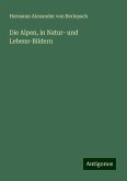 Die Alpen, in Natur- und Lebens-Bildern Die Alpen, in Natur- und Lebens-Bildern