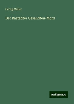 Der Rastadter Gesandten-Mord - Müller, Georg