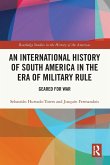 An International History of South America in the Era of Military Rule