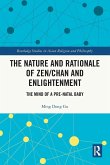 The Nature and Rationale of Zen/Chan and Enlightenment The Nature and Rationale of Zen/Chan and Enlightenment