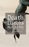 Death Listens Not to Me Death Listens Not to Me