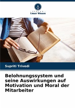 Belohnungssystem und seine Auswirkungen auf Motivation und Moral der Mitarbeiter - Trivedi, Supriti