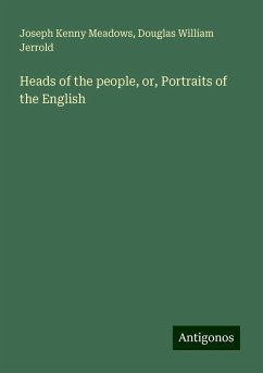 Heads of the people, or, Portraits of the English - Meadows, Joseph Kenny; Jerrold, Douglas William