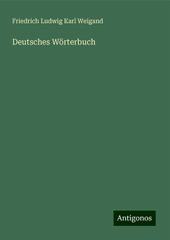 Deutsches Wörterbuch - Weigand, Friedrich Ludwig Karl