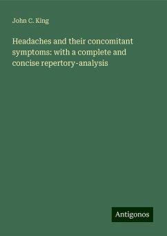 Headaches and their concomitant symptoms: with a complete and concise repertory-analysis - King, John C.