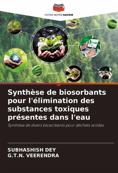 Synthèse de biosorbants pour l'élimination des substances toxiques présentes dans l'eau - Dey, Subhashish;Veerendra, G.T.N.