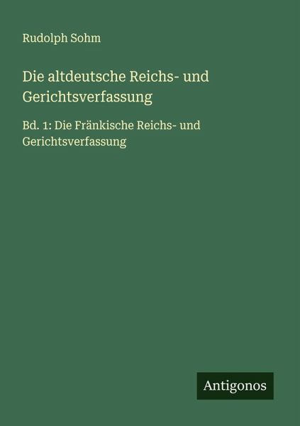 Die altdeutsche Reichs- und Gerichtsverfassung Die altdeutsche Reichs- und Gerichtsverfassung