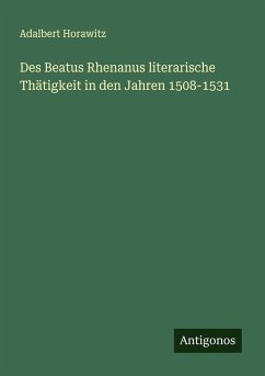 Cover Des Beatus Rhenanus literarische Thätigkeit in den Jahren 1508-1531