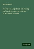 Der Stil des L. Apuleius: Ein Beitrag zur Kenntniss des sogenannten afrikanischen Lateins Der Stil des L. Apuleius: Ein Beitrag zur Kenntniss des sogenannten afrikanischen Lateins