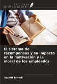 El sistema de recompensas y su impacto en la motivación y la moral de los empleados El sistema de recompensas y su impacto en la motivación y la moral de los empleados