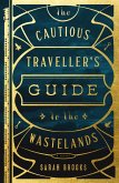 The Cautious Traveller's Guide to the Wastelands The Cautious Traveller's Guide to the Wastelands