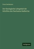Der theologische Lehrgehalt der Schriften des Paschasius Radbertus Der theologische Lehrgehalt der Schriften des Paschasius Radbertus