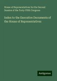Index to the Executive Documents of the House of Representatives Index to the Executive Documents of the House of Representatives