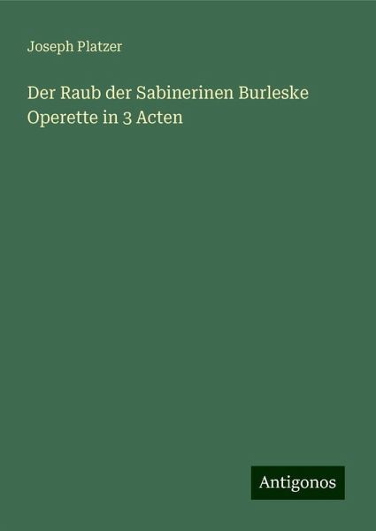Der Raub der Sabinerinen Burleske Operette in 3 Acten