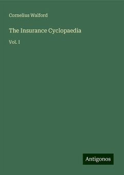 The Insurance Cyclopaedia - Walford, Cornelius