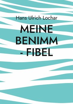 Meine Benimm - Fibel - Lochar, Hans Ulrich