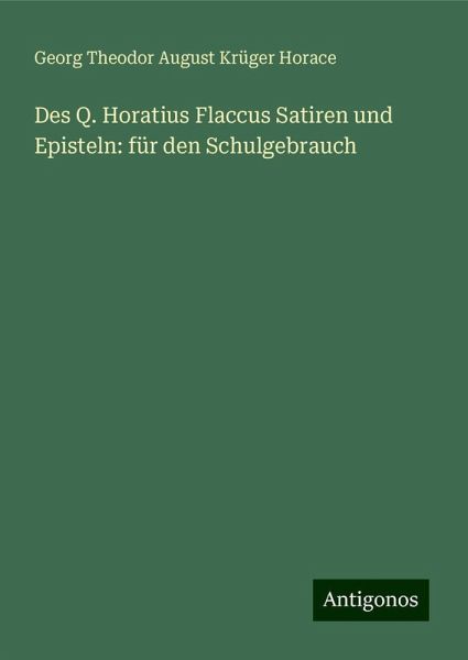 Des Q. Horatius Flaccus Satiren und Episteln: für den Schulgebrauch