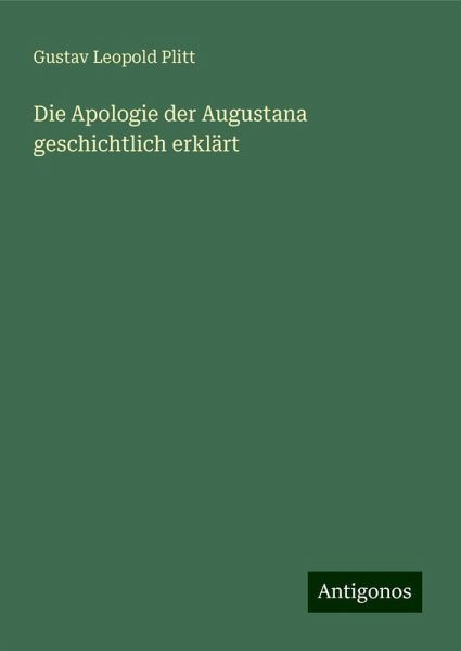 Die Apologie der Augustana geschichtlich erklärt Die Apologie der Augustana geschichtlich erklärt