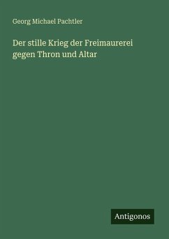 Cover Der stille Krieg der Freimaurerei gegen Thron und Altar