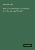 Dichtkunst des Aristoteles: Versuch eines Systems der "Poetik" Dichtkunst des Aristoteles: Versuch eines Systems der "Poetik"