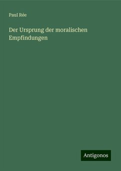 Der Ursprung der moralischen Empfindungen - Rée, Paul