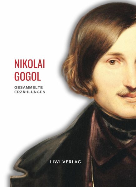 Nikolai Gogol: Gesammelte Erzählungen Nikolai Gogol: Gesammelte Erzählungen