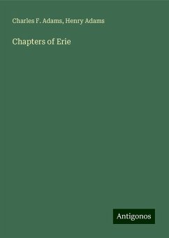 Chapters of Erie - Adams, Charles F.; Adams, Henry