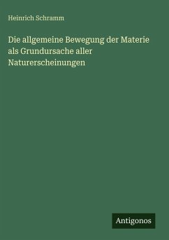 Cover Die allgemeine Bewegung der Materie als Grundursache aller Naturerscheinungen