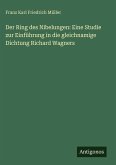 Der Ring des Nibelungen: Eine Studie zur Einführung in die gleichnamige Dichtung Richard Wagners