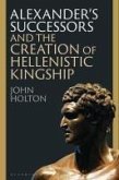 Alexander's Successors and the Creation of Hellenistic Kingship