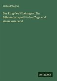 Der Ring des Nibelungen: Ein Bühnenfestspiel für drei Tage und einen Vorabend