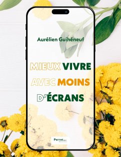 Mieux vivre avec moins d'écrans - Guihéneuf, Aurélien