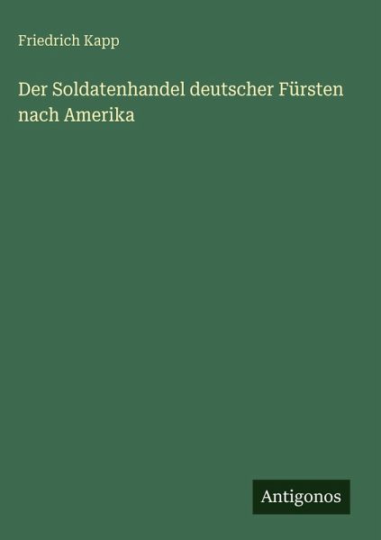 Der Soldatenhandel deutscher Fürsten nach Amerika Der Soldatenhandel deutscher Fürsten nach Amerika