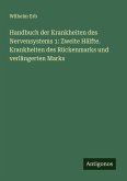 Handbuch der Krankheiten des Nervensystems 1: Zweite Hälfte. Krankheiten des Rückenmarks und verlängerten Marks Handbuch der Krankheiten des Nervensystems 1: Zweite Hälfte. Krankheiten des Rückenmarks und verlängerten Marks