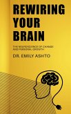 Rewiring Your Brain - The Neuroscience of Change and Personal Growth (eBook, ePUB)