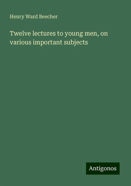 Twelve lectures to young men, on various important subjects